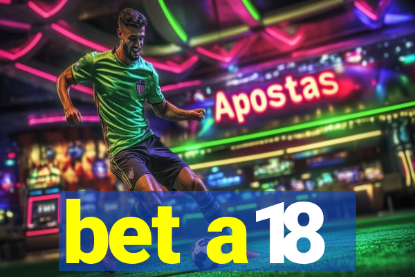 bet a18